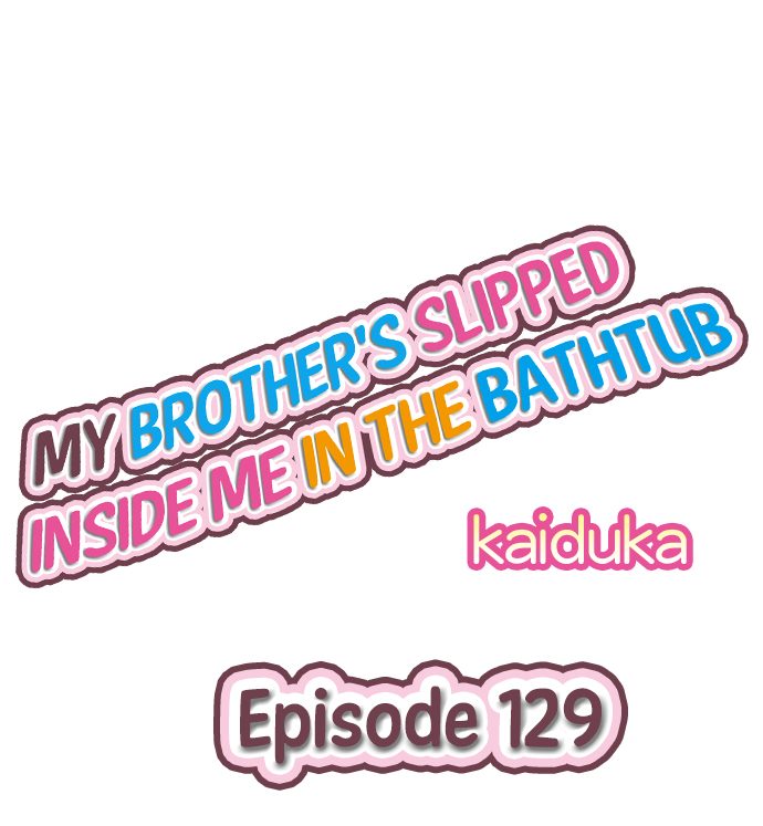 My Brother’s Slipped Inside Me in The Bathtub - Chapter 129 Page 1